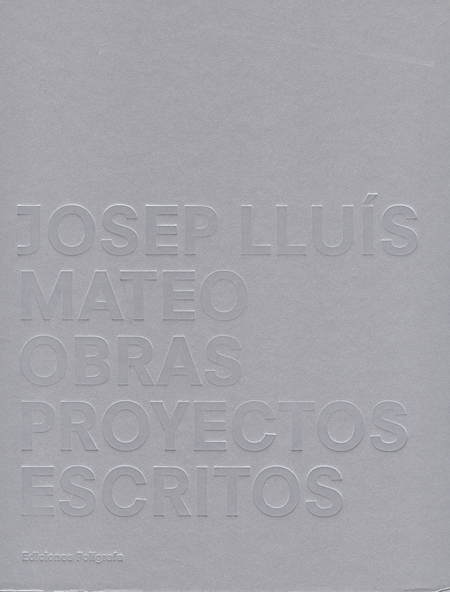 Portada de JOSEP LLUIS MATEO OBRAS PROYECTOS ESCRITOS