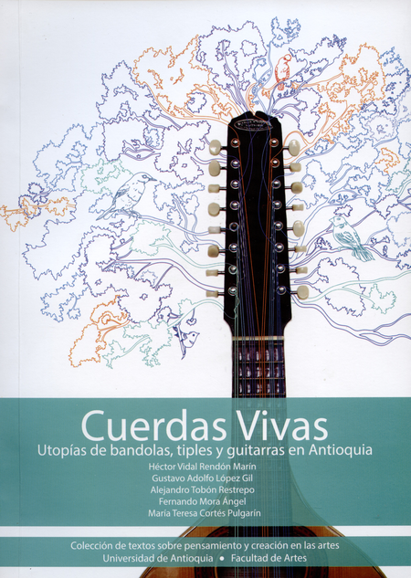 Portada de CUERDAS VIVAS. (+CD) UTOPIAS DE BANDOLAS TIPLES Y GUITARRAS EN ANTIOQUIA