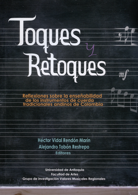 Portada de TOQUES Y RETOQUES. REFLEXIONES SOBRE LA ENSEÑABILIDAD DE LOS INSTRUMENTOS DE CUERDA TRADICIONALES ANDINOS