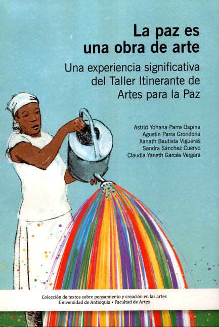 Portada de PAZ ES UNA OBRA DE ARTE UNA EXPERIENCIA SIGNIFICATIVA DEL TALLER ITINERANTE DE ARTES PARA LA PAZ, LA