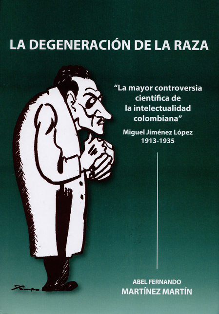 Portada de DEGENERACION DE LA RAZA. LA MAYOR CONTROVERSIA CIENTIFICA DE LA INTELECTUALIDAD COLOMBIANA, LA