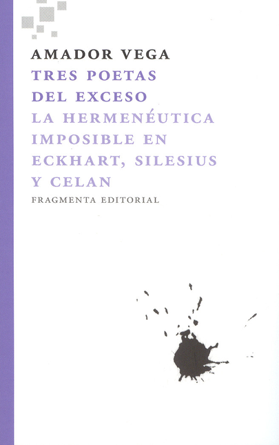 Portada de TRES POETAS DEL EXCESO. LA HERMENEUTICA IMPOSIBLE EN ECKHART, SILESIUS Y CELAN