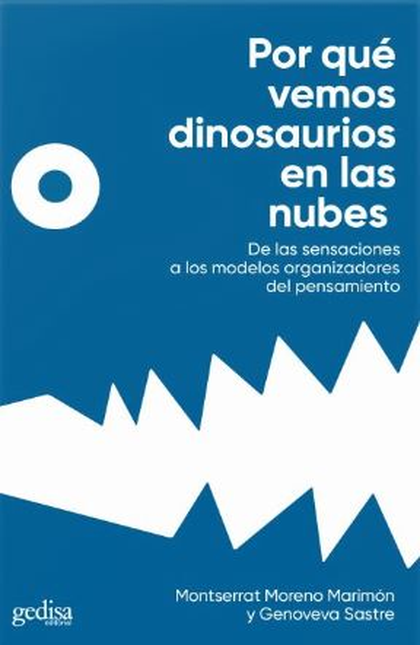 Portada de POR QUE VEMOS DINOSAURIOS EN LAS NUBES DE LAS SENSACIONES A LOS MODELOS ORGANIZADORES DEL PENSAMIENTO