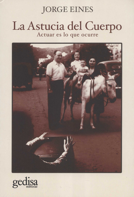 Portada de ASTUCIA DEL CUERPO ACTUAR ES LO QUE OCURRE, LA