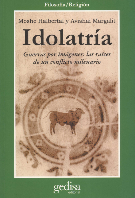 Portada de IDOLATRIA GUERRAS POR IMAGENES LAS RAICES DE UN CONFLICTO MILENARIO