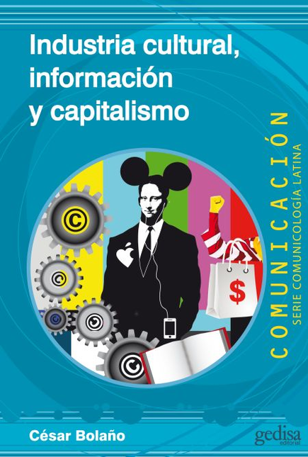 Portada de INDUSTRIA CULTURAL INFORMACION Y CAPITALISMO