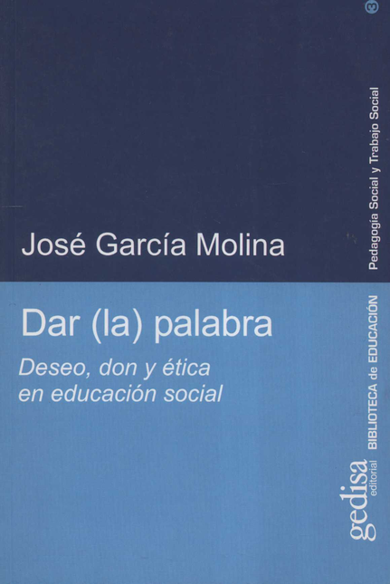 Portada de DAR LA PALABRA DESEO DON Y ETICA EN EDUCACION SOCIAL