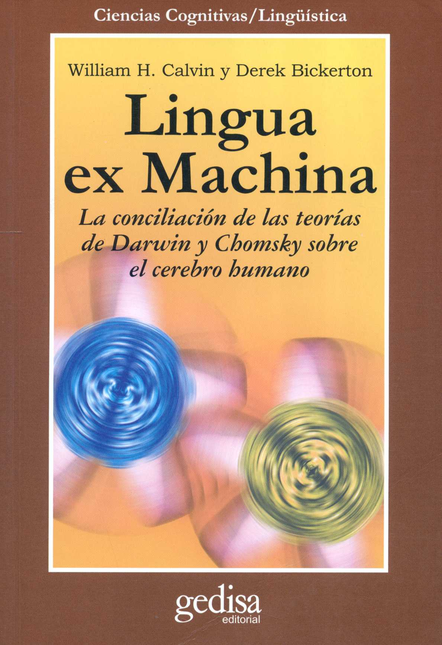 Portada de LINGUA EX MACHINA LA CONCILIACION DE LAS TEORIAS DE DARWIN Y CHOMSKY SOBRE EL CEREBRO HUMANO