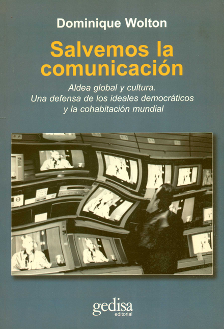 Portada de SALVEMOS LA COMUNICACION ALDEA GLOBAL Y CULTURA UNA DEFENSA DE LOS IDEALES DEMOCRATICOS Y LA COHABITACION
