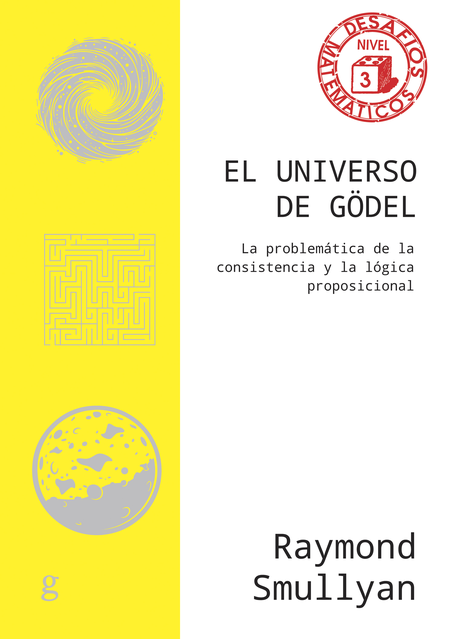 Portada de UNIVERSO DE GODEL LA PROBLEMATICA DE LA CONSISTENCIA Y LA LOGICA PROPOSICIONAL, EL
