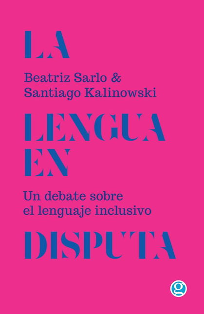 Portada de LENGUA EN DISPUTA UN DEBATE SOBRE EL LENGUAJE INCLUSIVO, LA