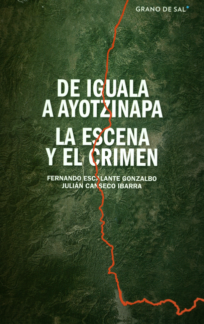 Portada de DE IGUALA A AYOTZINAPA de ESCALANTE GONZALBO, Fernando