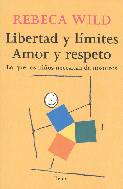 Portada de LIBERTAD Y LIMITES. AMOR Y RESPETO. LO QUE LOS NIÑOS NECESITAN DE NOSOTROS