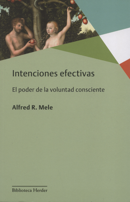 Portada de INTENCIONES EFECTIVAS EL PODER DE LA VOLUNTAD CONSCIENTE de MELE, Alfred R.