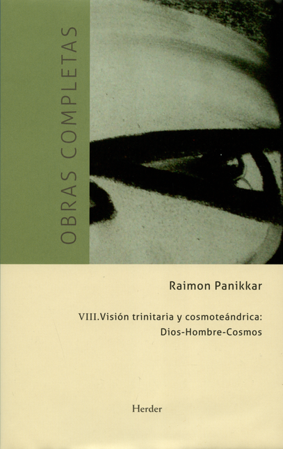Portada de OBRAS COMPLETAS RAIMON PANIKKAR (VIII) VISION TRINITARIA Y COSMOTEANDRICA DIOS HOMBRE COSMOS