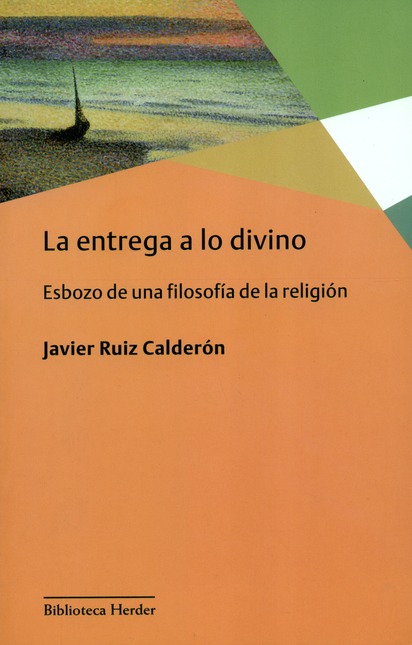 Portada de ENTREGA A LO DIVINO. ESBOZO DE UNA FILOSOFIA DE LA RELIGION, LA