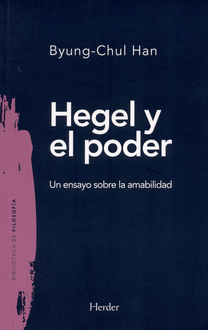 Portada de HEGEL Y EL PODER UN ENSAYO SOBRE LA AMABILIDAD