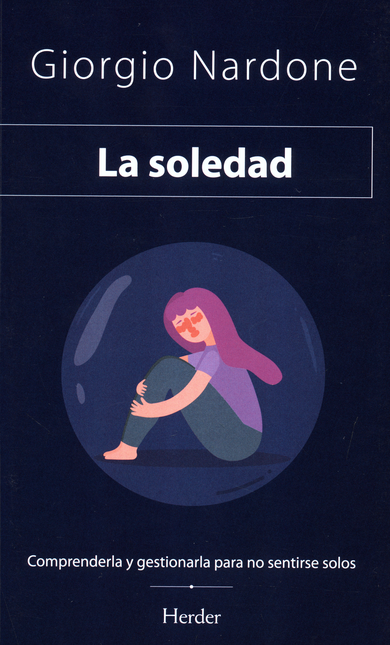 Portada de SOLEDAD COMPRENDERLA Y GESTIONARLA PARA NO SENTIRSE SOLOS, LA