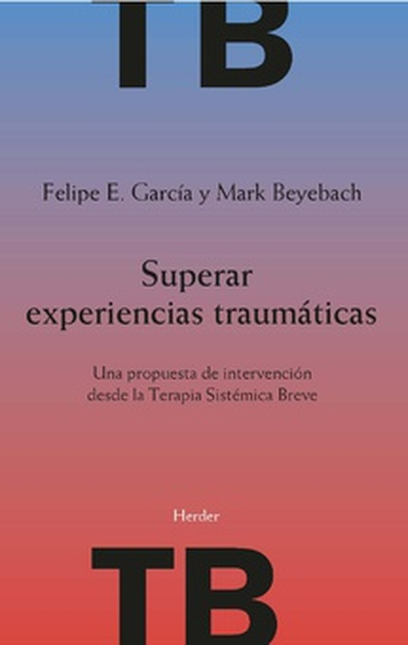 Portada de SUPERAR EXPERIENCIAS TRAUMATICAS UNA PROPUESTA DE INTERVENCION DESDE LA TERAPIA SISTEMICA BREVE
