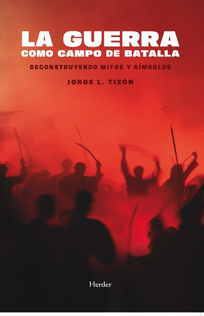 Portada de GUERRA COMO CAMPO DE BATALLA DECONSTRUYENDO MITOS Y SIMBOLOS, LA