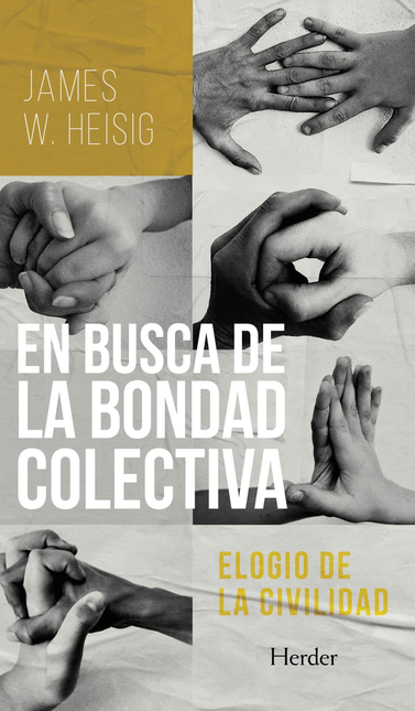Portada de EN BUSCA DE LA BONDAD COLECTIVA ELOGIO DE LA CIVILIDAD
