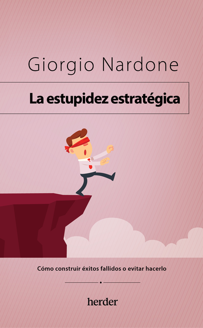 Portada de ESTUPIDEZ ESTRATEGICA COMO CONSTRUIR EXITOS FALLIDOS O EVITAR HACERLO, LA