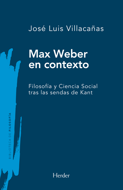 Portada de MAX WEBER EN CONTEXTO FILOSOFIA Y CIENCIA SOCIAL TRAS LAS SENDAS DE KANT