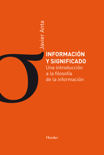 Portada de INFORMACION Y SIGNIFICADO UNA INTRODUCCION A LA FILOSOFIA DE LA INFORMACION