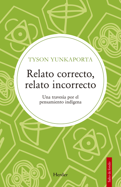Portada de RELATO CORRECTO RELATO INCORRECTO UNA TRAVESIA POR EL PENSAMIENTO INDIGENA