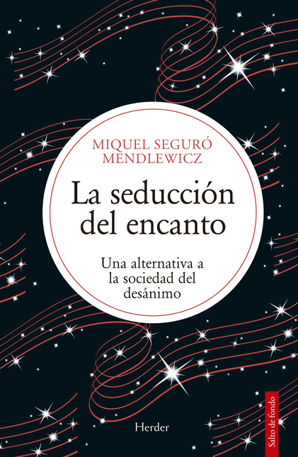 Portada de SEDUCCION DEL ENCANTO UNA ALTERNATIVA A LA SOCIEDAD DEL DESANIMO, LA