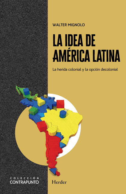Portada de IDEA DE AMERICA LATINA LA HERIDA COLONIAL Y LA OPCION DECOLONIAL, LA