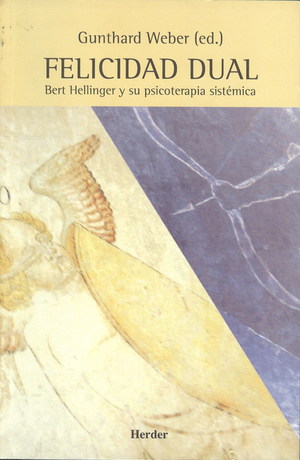 Portada de FELICIDAD DUAL. BERT HELLINGER Y SU PSICOTERAPIA SISTEMICA