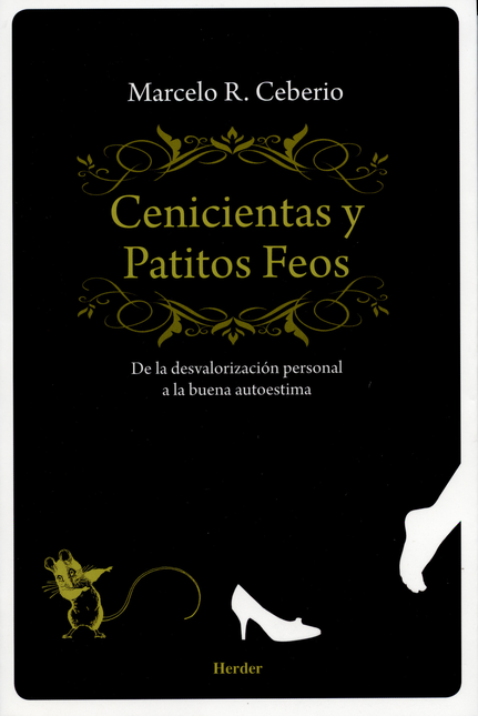 Portada de CENICIENTAS Y PATITOS FEOS. DE LA DESVALORIZACION PERSONAL A LA BUENA AUTOESTIMA