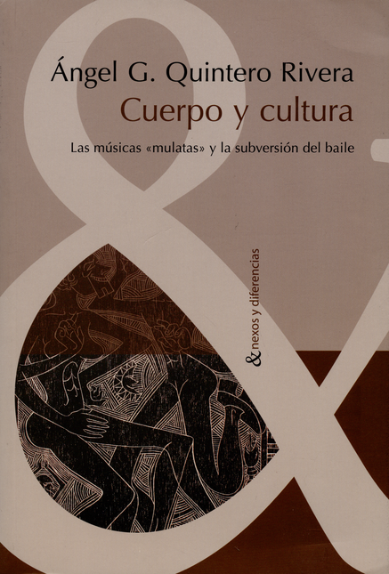 Portada de CUERPO Y CULTURA LAS MUSICAS "MULATAS" Y LA SUBVERSION DEL BAILE
