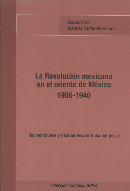 Portada de REVOLUCION MEXICANA EN EL ORIENTE DE MEXICO 1906-1940, LA