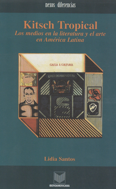 Portada de KITSCH TROPICAL (2ª ED) LOS MEDIOS EN LA LITERATURA Y EL ARTE EN AMERICA LATINA