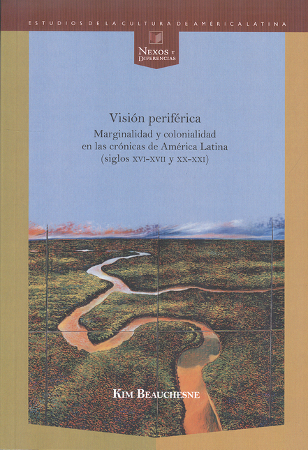 Portada de VISION PERIFERICA MARGINALIDAD Y COLONIALIDAD EN LAS CRONICAS DE AMERICA LATINA SIGLOS XVI-XVII Y XX-XXI