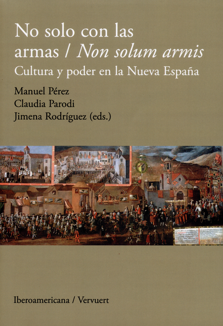 Portada de NO SOLO CON LAS ARMAS / NON SOLUM ARMIS. CULTURA Y PODER EN LA NUEVA ESPAÑA