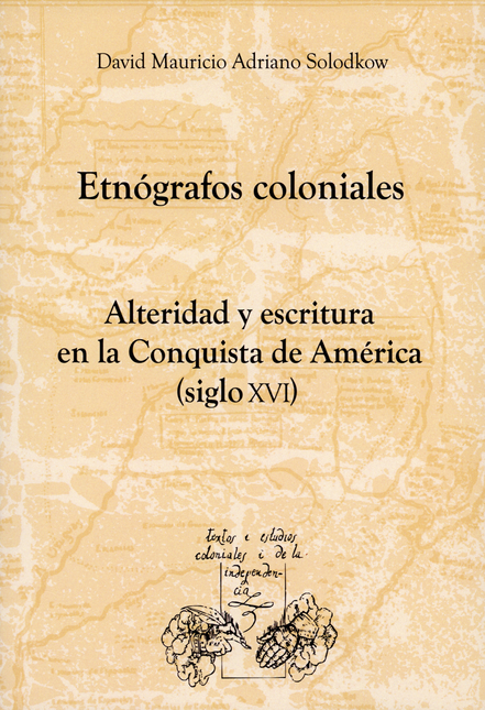 Portada de ETNOGRAFOS COLONIALES ALTERIDAD Y ESCRITURA EN LA CONQUISTA DE AMERICA SIGLO XVI