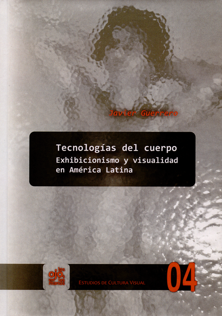 Portada de TECNOLOGIAS DEL CUERPO. EXHIBICIONISMO Y VISUALIDAD EN AMERICA LATINA
