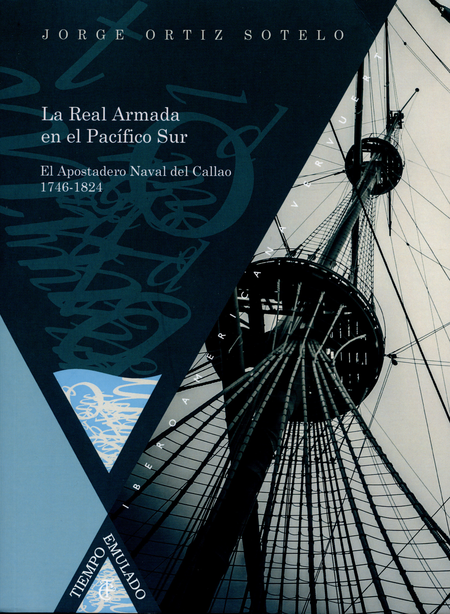 Portada de REAL ARMADA EN EL PACIFICO SUR. EL APOSTADERO NAVAL DEL CALLAO 1746-1824, LA