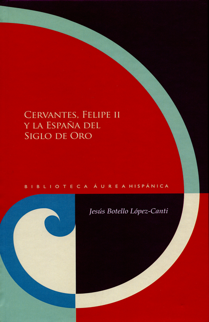 Portada de CERVANTES FELIPE II Y LA ESPAÑA DEL SIGLO DE ORO