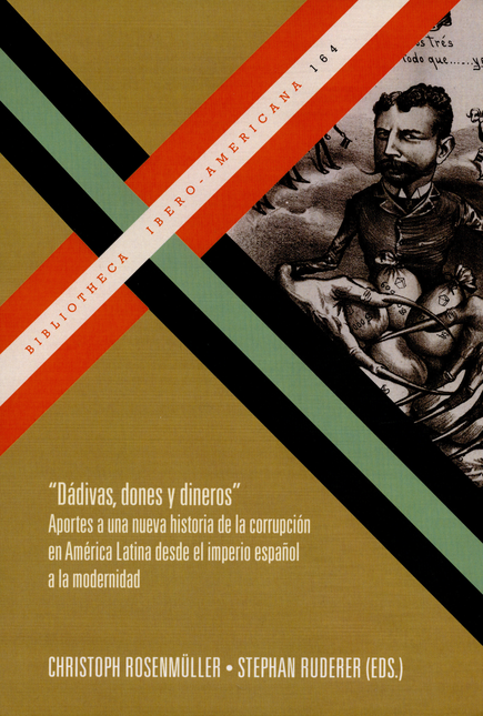 Portada de DADIVAS DONES Y DINEROS APORTES A UNA NUEVA HISTORIA DE LA CORRUPCION EN AMERICA LATINA DESDE EL IMPERIO ESPAÑ