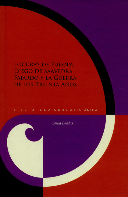 Portada de LOCURAS DE EUROPA DIEGO DE SAAVEDRA FAJARDO Y LA GUERRA DE LOS TREINTA AÑOS