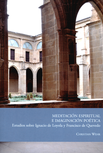 Portada de MEDITACION ESPIRITUAL E IMAGINACION POETICA. ESTUDIOS SOBRE IGNACIO DE LOYOLA Y FRANCISCO DE QUEVEDO