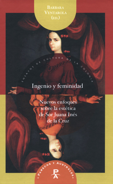 Portada de INGENIO Y FERMINIDAD NUEVOS ENFOQUES SOBRE LA ESTETICA DE SOR JUANA INES DE LA CRUZ