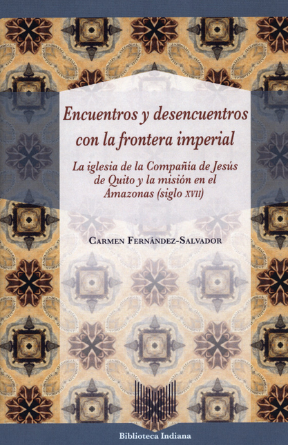 Portada de ENCUENTROS Y DESENCUENTROS CON LA FRONTERA IMPERIAL. LA IGLESIA DE LA COMPAÑIA DE JESUS DE QUITO