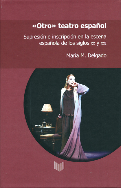 Portada de OTRO TEATRO ESPAÑOL SUPRESION E INSCRIPCION EN LA ESCENA ESPAÑOLA DE LOS SIGLOS XX Y XXI
