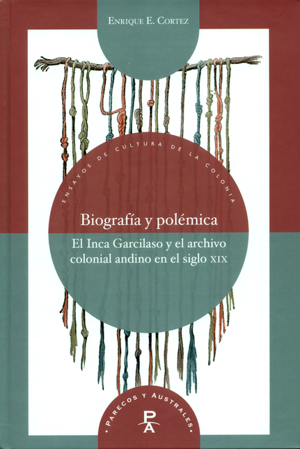 Portada de BIOGRAFIA Y POLEMICA. EL INCA GARCILASO Y EL ARCHIVO COLONIAL ANDINO EN EL SIGLO XIX