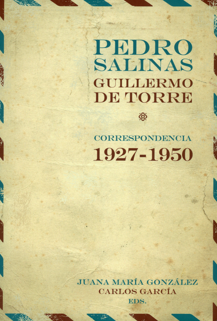 Portada de PEDRO SALINAS GUILLERMO DE TORRE CORRESPONDENCIA 1927-1950